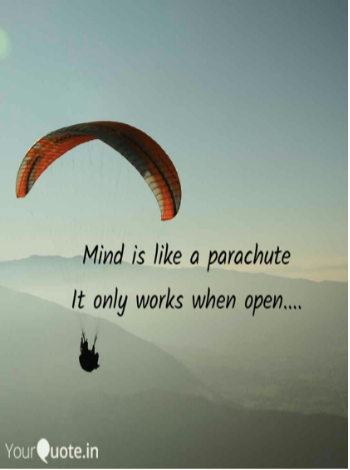 mind is like a parachute it only works when it is open